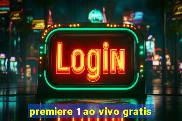 premiere 1 ao vivo gratis